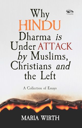 Why Hindu Dharma is Under Attack by Muslims, Christians and the Left: A Collection of Essays (Kindle Edition)