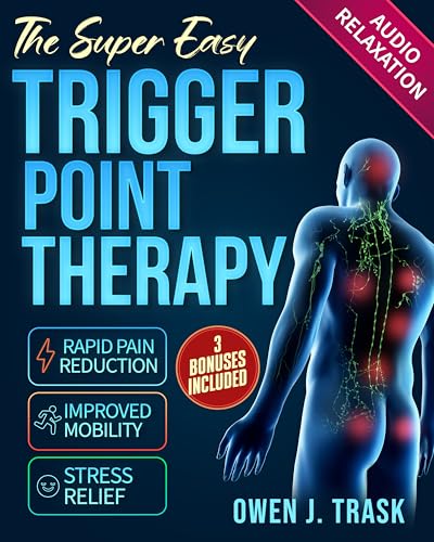 The Super Easy Trigger Point Therapy: Step-by-Step Self-Massage Protocols for Rapid Pain Reduction, Improved Mobility & Stress Relief (Kindle Edition)