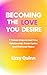 BECOMING THE LOVE YOU DESIR...