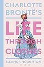 Charlotte Brontë's Life Through Clothes by Eleanor Houghton