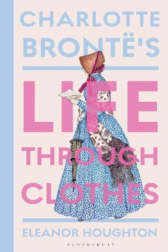 Charlotte Brontë's Life Through Clothes (Hardcover)