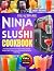 The Ultimate Ninja Slushi Cookbook by Zack Michaels