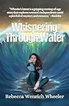 Whispering Through Water by Rebecca Wenrich Wheeler
