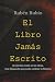 El Libro Jamás Escrito by Rubén Rubio