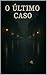 O Último Caso (Saga Círculo...