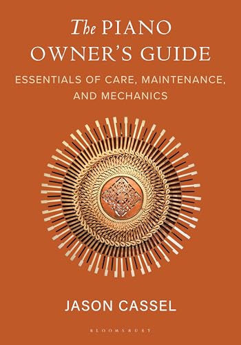 Piano Owner’s Guide, The: Essentials of Care, Maintenance, and Mechanics (Paperback)