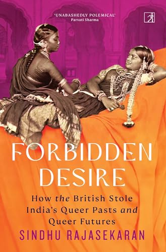 Forbidden Desire: How the British Stole India's Queer Pasts and Queer Futures (Kindle Edition)