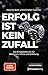 Erfolg ist kein Zufall: Die Erfolgsfaktoren für Reichtum, Glück und Erfüllung (German Edition)