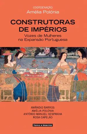 Construtoras de Impérios: Vozes de Mulheres na Expansão Portuguesa (Paperback)