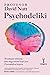 Psychodeliki. Rewolucyjne substancje, które mogą zmienić twoje życie. Przewodnik od eksperta