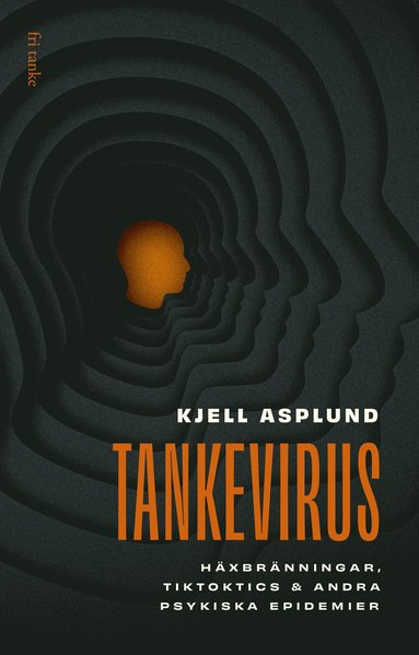 Tankevirus: Häxbränningar, Tiktoktics och andra psykiska epidemier
