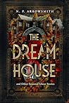 The Dream House and Other Seasonal Ghost Stories by N. P. Arrowsmith