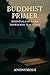 Buddhist Primer: Essentials...
