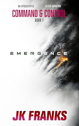 Emergence: An Apocalyptic Alien Invasion (Command & Control Book 1)