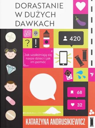 Dorastanie w dużych dawkach. Jak uzależniają się nasze dzieci i jak im pomóc