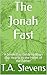 The Jonah Fast by T.A. Stevens