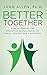 Better Together: How to Support the Proactive Mental Health of Family, Friends, and Coworkers (Cultivating Proactive Mental Health)