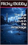 The Eye of Desire: Love in the Wreckage