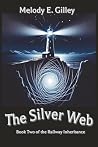 The Silver Web by Melody E. Gilley