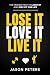 Lose It. Love It. Live It.:...