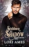 Stubborn as a Shadow by Lori Ames
