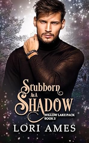 Stubborn as a Shadow (Willow Lake Pack #2)