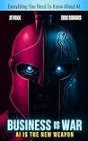 Business is War: AI is the New Weapon Business is War: AI is the New Weapon