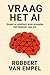 Vraag het AI: Simpel en praktisch leren prompten. Van beginner naar pro. (Dutch Edition)