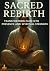 Sacred Rebirth: Transformin...