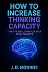 How to increase thinking capacity: Think Faster, Think Clearer, Think Smarter