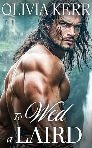 To Wed a Laird: A Steamy Forced Proximity Scottish Medieval Historical Romance (English Brides and Highland Vows Book 1)