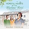 Hopeful Hearts at the Wartime Hotel by Maisie Thomas