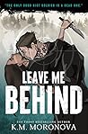 Leave Me Behind by K.M. Moronova