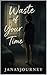 Waste of Your Time by Janay Journey Waste of Your Time by Janay Journey