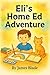 Eli’s Home Ed Adventure: A ...
