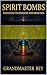 Spirit Bombs: Advanced Tech...