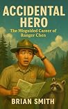 Accidental Hero: The Misguided Career of Ranger Chen Accidental Hero: The Misguided Career of Ranger Chen