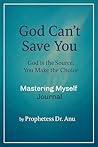 GOD Can't Save You GOD is the source You make the choice