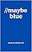 //maybe blue