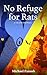 No Refuge for Rats: A Tale ...