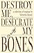 Destroy Me, Desecrate My Bones by Victoria Hood