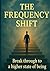 The frequency shift: breaking free from trauma,programming & the reincarnation trap
