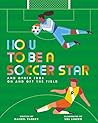How to Be a Soccer Star and Other Jobs On and Off the Field by Rachel Yankey