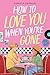 How to Love You When You're Gone by Gabriela Gonzáles How to Love You When You're Gone by Gabriela Gonzáles