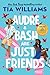 Audre & Bash Are Just Friends