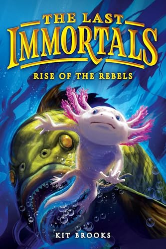 The Last Immortals: Rise of the Rebels (Epic Axolotls, #2)