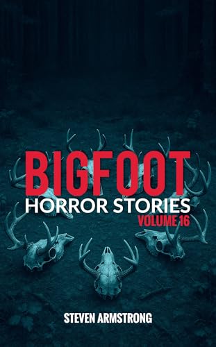 Bigfoot Horror Stories: Volume 16 (Kindle Edition)