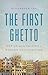 The First Ghetto by Alexander Lee