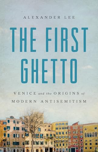 The First Ghetto: Venice and the Origins of Modern Antisemitism (Hardcover)