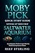 Moby Pick Quick Start Guide: Setting Up Your First Saltwater Aquarium: Everything You Need to Create a Thriving Marine Ecosystem at Home (Salt Water Tanks Book 6)